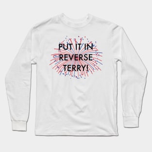 Put it in reverse Terry! Long Sleeve T-Shirt